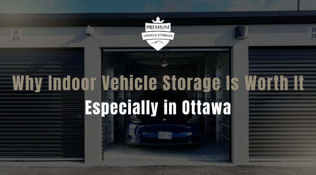 Why Indoor Vehicle Storage Is Worth It, Especially in Ottawa