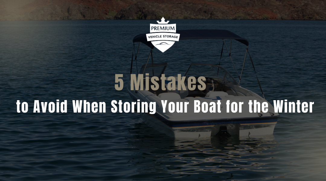 5 Mistakes to Avoid When Storing Your Boat for the Winter